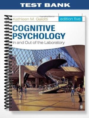 Test Bank for Cognitive Psychology In and Out of the Laboratory 5th Edition by Galotti