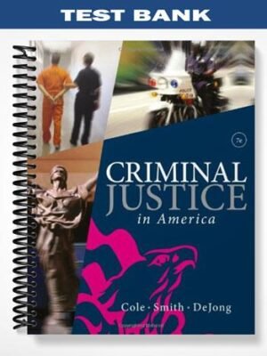 Test Bank for Criminal Justice in America 7th Edition by Cole