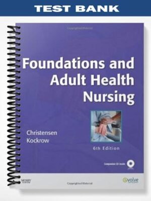 Test Bank for Foundations and Adult Health Nursing 6th Edition by Christensen