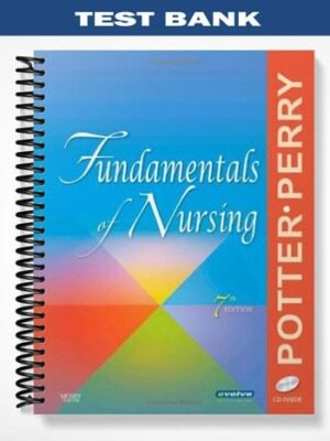 Test Bank for Fundamentals of Nursing 7th Edition by Potter