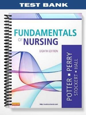 Test Bank for Fundamentals of Nursing 8th Edition by Potter