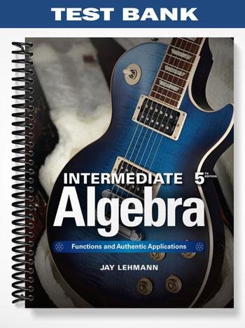 Test_Bank_for_Intermediate_Algebra_Functions__Authentic_Applications_5th_Edition_by_Jay_Lehmann.jpg