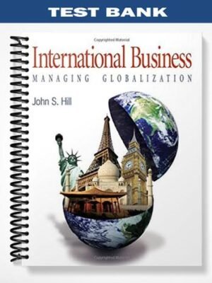 Test Bank for International Business Managing Globalization 1st Edition by John Hill