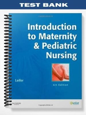 Test Bank for Introduction to Maternity & Pediatric Nursing 6th Edition by Gloria Leifer