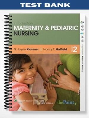 Test Bank for Introductory Maternity and Pediatric Nursing 2nd Edition by Klossner