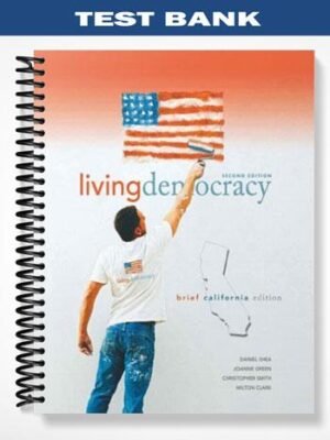 Test Bank for Living Democracy Brief California Edition 2nd Edition by Shea