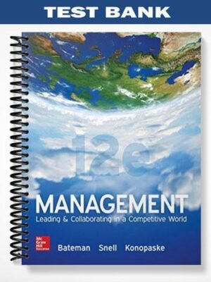Test Bank for Management Leading and Collaborating in a Competitive World 12th Edition by Bateman