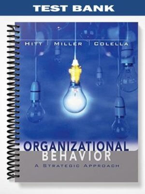 Test Bank for Organizational Behavior A Strategic Approach 1st Edition by Hitt