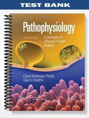 Test Bank for Pathophysiology Concepts of Altered Health States 8th Edition by Porth