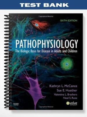 Test Bank for Pathophysiology The Biologic Basis for Disease in Adults and Children 6th Edition by McCance