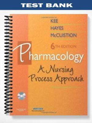 Test Bank for Pharmacology A Nursing Process Approach 6th Edition by Kee
