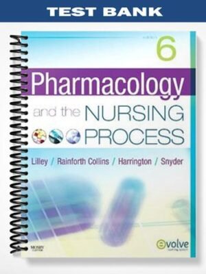 Test Bank for Pharmacology and the Nursing Process 6th Edition by Lilley