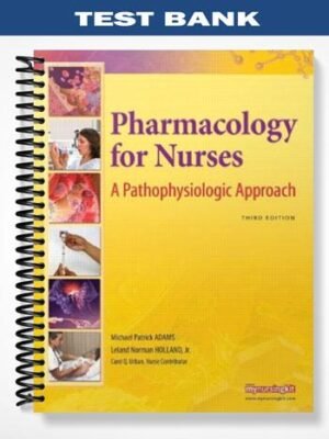 Test Bank for Pharmacology for Nurses A Pathophysiologic Approach 3rd Edition by Adams