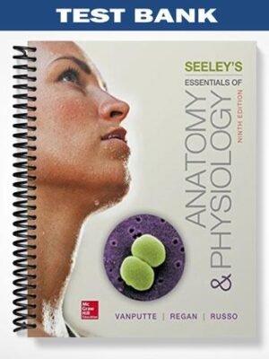 Test Bank for Seeleys Essentials of Anatomy and Physiology 9th Edition by VanPutte