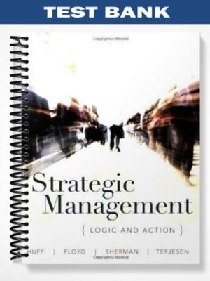 Test Bank for Strategic Management Logic and Action 1st Edition by Huff