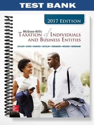 Test Bank for Taxation of Individuals and Business Entities 2017 8th Edition by Spilker