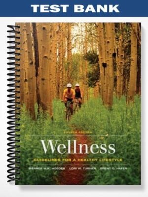Test Bank for Wellness Guidelines for a Healthy Lifestyle 4th Edition by Hoeger
