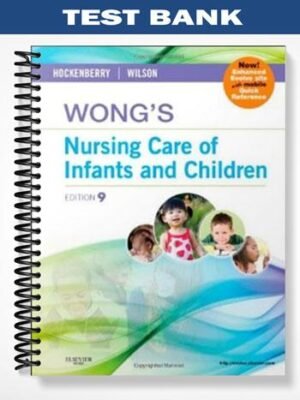 Test Bank for Wongs Nursing Care of Infants and Children 9th Edition by Hockenberry