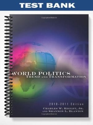 Test Bank for World Politics Trend and Transformation 2010 – 2011 Edition 13th Edition by Kegley