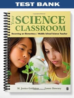 Test Bank for Your Science Classroom Becoming an Elementary Middle School Science Teacher 1st Edition by Goldston